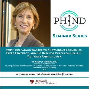 PHIND Seminar: What You Always Wanted to Know about Economics, Payer Coverage, and Big Data for Precision Health – But Were Afraid to Ask @ Li Ka Shing Center, LK101